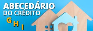 O Abecedário do crédito: G, H, I.